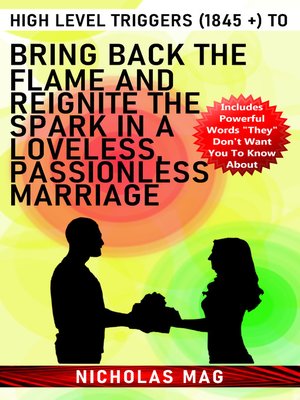 cover image of High Level Triggers (1845 +) to Bring Back the Flame and Reignite the Spark in a Loveless, Passionless Marriage